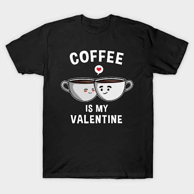 Coffee Is My Valentine Funny Valentines T-Shirt by TheBeardComic